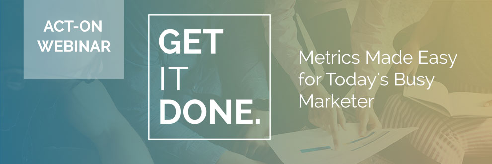 Get Sh*t Done - Metrics Made Easy for Today's Busy Marketer 